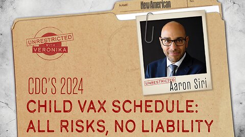 UnRestricted | Aaron Siri: CDC’s 2024 Child Vax Schedule: All Risks, No Liability
