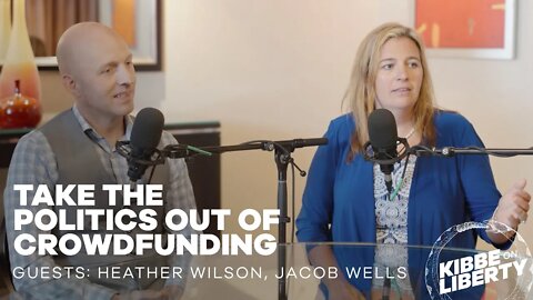Take the Politics Out of Crowdfunding | Guests: Heather Wilson, Jacob Wells | Ep 190