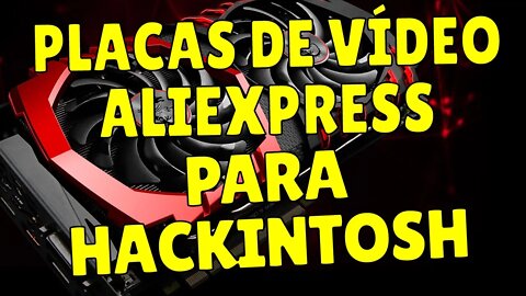 GUIA DE COMPRA PLACA DE VÍDEO HACKINTOSH COMPATÍVEL COM BIG SUR DO ALIEXPRESS – CUSTO BENEFICIO