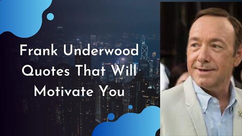 Frank Underwood Quotes That Will Motivate You