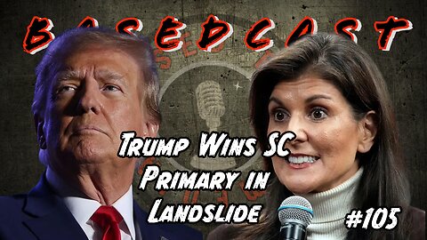 Trump Wins SC Primary in Landslide | BasedCast #105