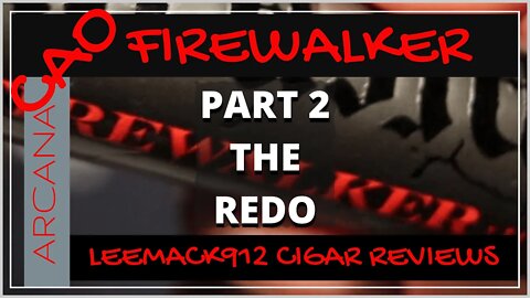 CAO Arcana Firewalker Cigar Review (Part 2 ) | #LeeMack912 (S08 E 19)