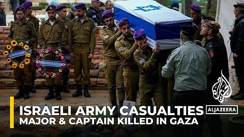 Israeli army casualties: A major & a captain among latest soldiers killed in Gaza