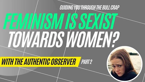 @The Authentic Observer W/ The TAC Show (Part 2): Feminism is Sexist Towards Women?