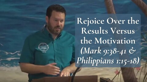 Rejoice Over the Results Versus the Motivation (Philippians 1:15-18)