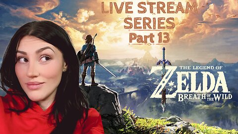LET'S GET READY FOR THE SEQUEL - THE LEGEND OF ZELDA: BREATH OF THE WILD - LIVE STREAM - PART 13