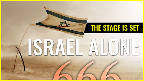 THE STAGE IS SET: ISRAEL ALONE