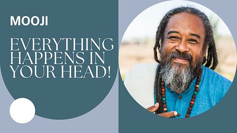 EVERYTHING HAPPENS IN YOUR HEAD! | Mooji