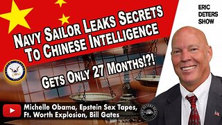 Navy Sailor Leaks Secrets To Chinese Intelligence Gets Only 27 Months?!? | Eric Deters Show
