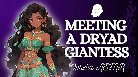 ASMR Meeting A Dryad Giantess [F4A] (Roleplay) Halloween October Special Part 3