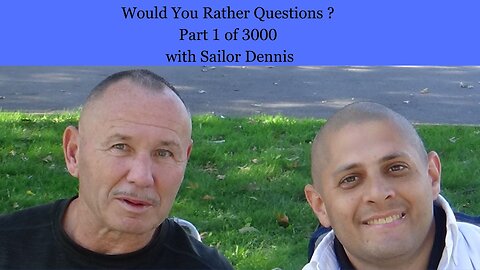 Would You Rather Questions ? Part 1 of 3000 with Sailor Dennis