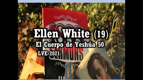 El Cuerpo de Yeshúa 50 - Ellen White 19