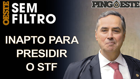 Ex-Desembargador diz que Barroso é inapto para presidir o STF