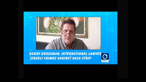 Barry Grossman, International Lawyer Israeli crimes against Gaza strip.