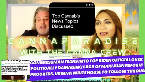 CannaParadise w/ the CannaCrew Spotify Podcast | Ep. #001 | Congressman Tears into top biden official over 'Politically Damaging' Lack of Marijuan Reform Progress, Urging White House to 'Follow Through', MORE! Part 5