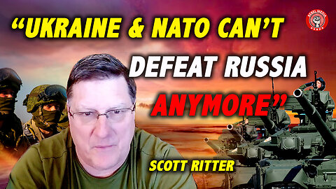 SCOTT RITTER: Ukraine & NATO Can't Defeat Russia Anymore, Collapse Coming!