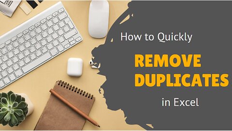 HOW TO QUICKLY REMOVE DUPLICATES IN EXCEL