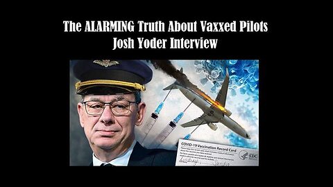 The ALARMING Truth About Vaxxed Pilots — Josh Yoder Interview (May 9th, 2023)