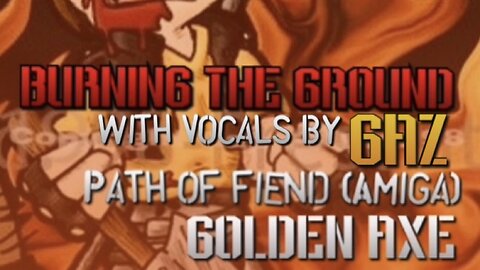 “Burning The Ground” Path of Fiend (Golden Axe) PARODY song w. VOCALS