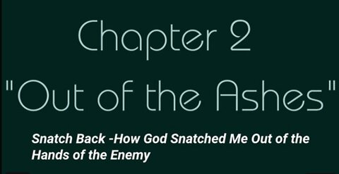 Chapter 2 "Out of the Ashes" Child Dies in House Fire Snatch Back -God Snatched Me Out of the Hands of the Enemy -Testimony