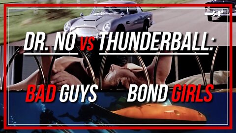 Dr. No vs Thunderball (2/3): Bad Guys & Bond Girls