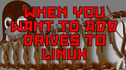 When You Want to Add Drives to Linux . . .