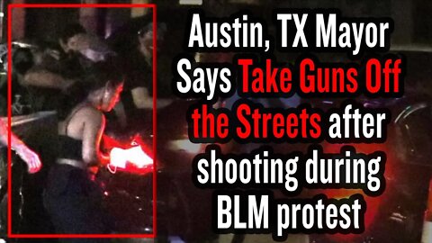 Austin, TX Mayor Says Take Guns Off the Streets after shooting during BLM protest