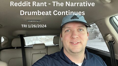 Reddit Rant - The Narrative Drumbeat Continues
