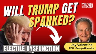 Will Trump Get Spanked Due To Electile Dysfunction? | Jay Valentine