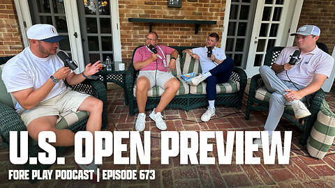 U.S. OPEN PREVIEW - FORE PLAY EPISODE 673