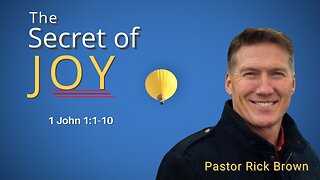 The Secret of Joy | 1 John 1:1-10 | Pastor Rick Brown