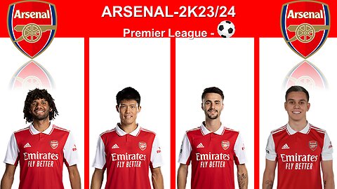 ARSENAL FULL SQUAD - 2K23/24 ll PREMIER LEAGUE ll Watch Full Hd Video ll Like , Share & Subscribe ll