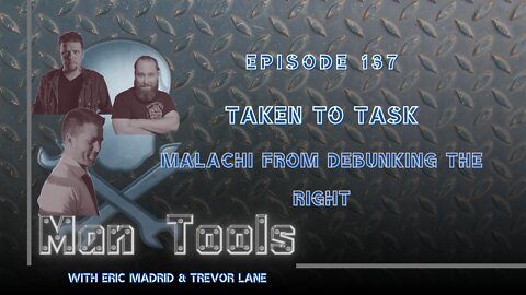 TAKEN TO TASK - Malachi from Debunking the Right | Man Tools 137