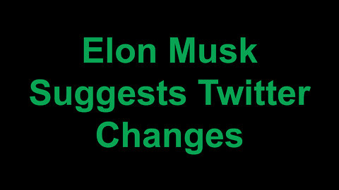 Elon Musk Suggests Twitter Changes