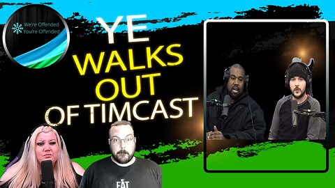 Ep#220 Ye WALKS OUT of Timcast | We're Offended You're Offended Podcast