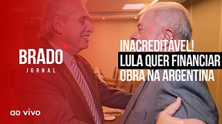 INACREDITÁVEL! LULA QUER FINANCIAR OBRA NA ARGENTINA - AO VIVO: BRADO JORNAL - 27/06/2023