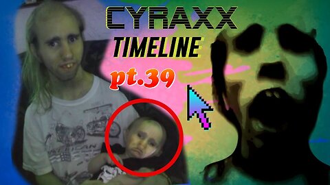 Cyraxx Timeline part 39