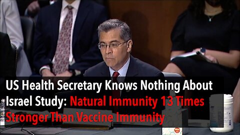 US Health Secretary Knows Nothing About Israel Study: Natural Immunity VS Vaccine Immunity