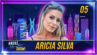 #05 - ARICIA SILVA | ANDRÉ MARINHO SHOW!