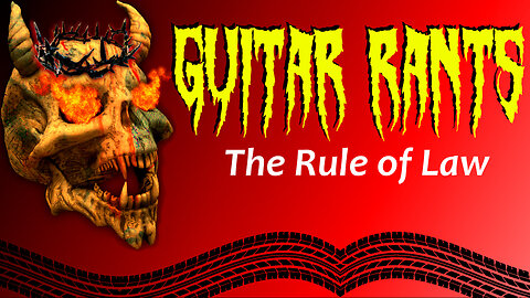 Guitar Rants - The Rule of Law
