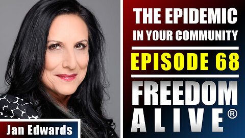 The Epidemic in Your Community - Jan Edwards - Freedom Alive® Ep68
