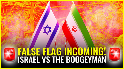 ALERT: FALSE FLAG INCOMING! ISRAEL VS THE BOOGEYMAN IRAN