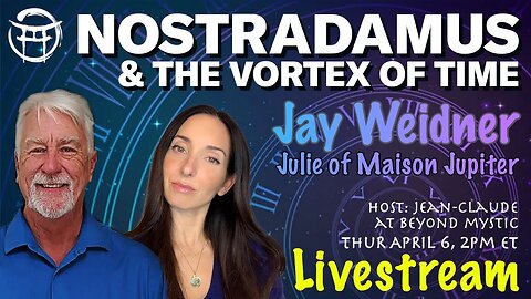 LIVESTREAM: NOSTRADAMUS & THE VORTEX OF TIME -JAY WEIDNER, JULIE & Jean-Claude@BeyondMystic
