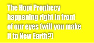 The Hopi Prophecy happening right now (will you make it to New Earth?)