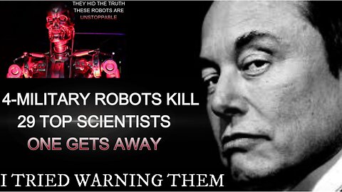 ELON MUSK: WARNED US! 4-MILITARY ROBOTS: KILLS 29 TOP SCIENTISTS ONE DOES THE UNTHINKABLE!