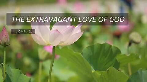 The Extravagant Love of God