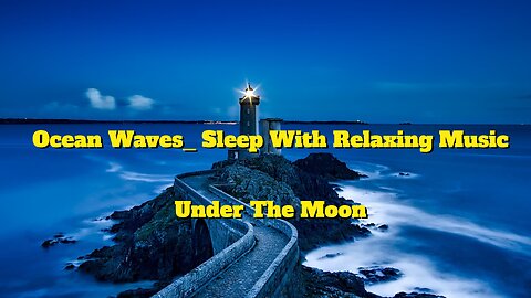 Ocean Waves_ Sleep With Relaxing Music Under The Moon