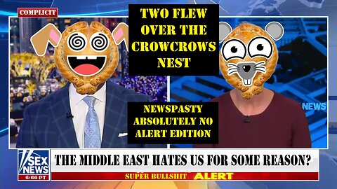 Two Flew Over the CrowCrows Nest - NEWSPASTY Absolutely No Alert Edition