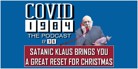 SATANIC KLAUS BRINGS YOU A GREAT RESET FOR CHRISTMAS. COVID1984 PODCAST - EP 36. 12/23/22