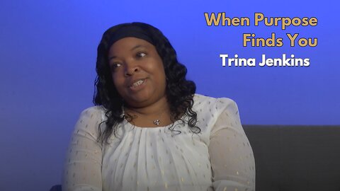 When Purpose Finds You with Trina Jenkins
